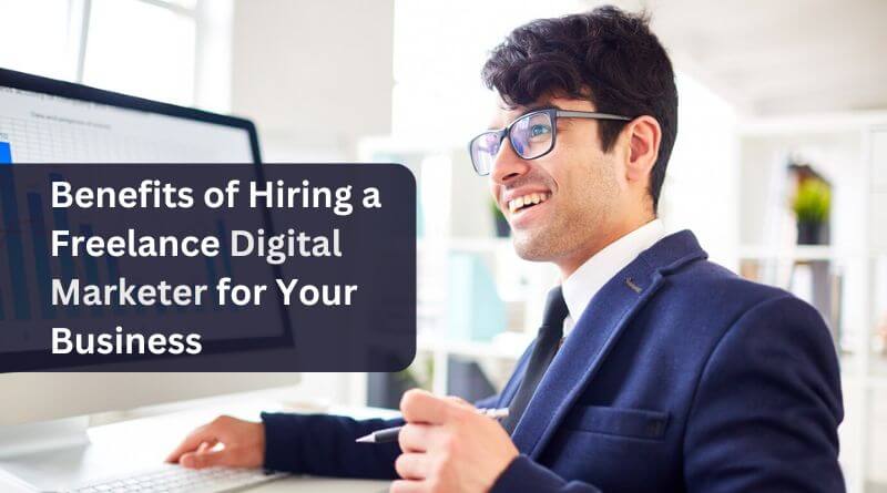 Benefits of Hiring a Freelance Digital Marketer for Your Business
